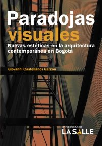 Cover image: Paradojas visuales: Nuevas estéticas en la arquitectura contemporánea en Bogotá 1st edition 9786287510159