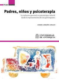 Cover image: Padres, niños y psicoterapia. La inclusión parental en psicoterapia infantil desde la representación de sus participantes 1st edition 9786287519206