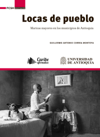 Cover image: Locas de pueblo: maricas mayores en los municipios de Antioquia. 1st edition 9786287592261