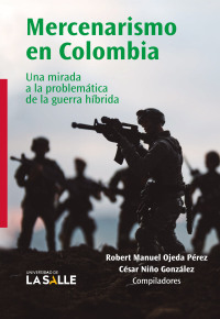 Cover image: Mercenarismo en Colombia: Una mirada a la problemática de la guerra híbrida 1st edition 9786287645134