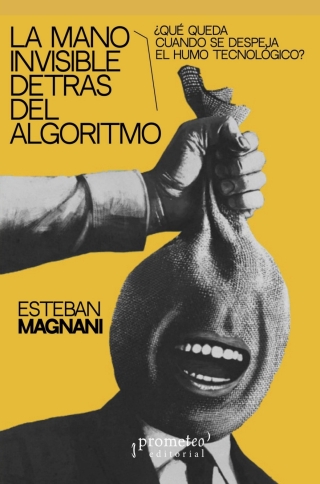 Cover image: La mano invisible detrás del algoritmo: ¿Qué queda cuando se despeja el humo tecnológico? 1st edition 9786316683045