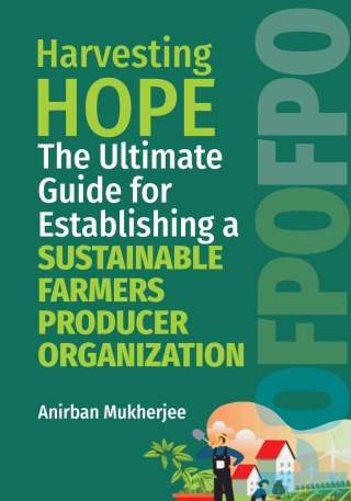 Cover image: Harvesting Hope: The Ultimate Guide for Establishing a Sustainable Farmers Producer Organization 1st edition 9788119103188