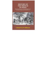 Omslagafbeelding: History Of The French In India From The Founding Of Pondicherry In 1674 To The Capture Of That Place In 1761 9788121250672