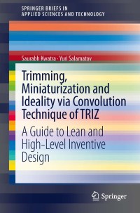 صورة الغلاف: Trimming, Miniaturization and Ideality via Convolution Technique of TRIZ 9788132207368