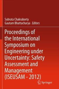 صورة الغلاف: Proceedings of the International Symposium on Engineering under Uncertainty: Safety Assessment and Management (ISEUSAM - 2012) 9788132207566