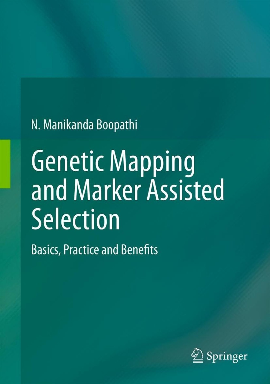 Genetic Mapping and Marker Assisted Selection Basics, Practice and Benefits