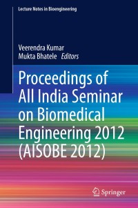表紙画像: Proceedings of All India Seminar on Biomedical Engineering 2012 (AISOBE 2012) 9788132209690