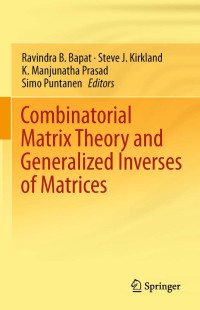 Cover image: Combinatorial Matrix Theory and Generalized Inverses of Matrices 9788132210528