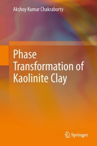 صورة الغلاف: Phase Transformation of Kaolinite Clay 9788132211532