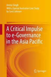صورة الغلاف: A Critical Impulse to e-Governance in the Asia Pacific 9788132216315