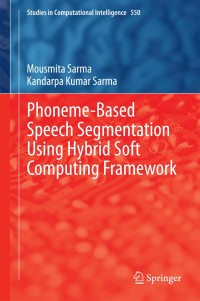Cover image: Phoneme-Based Speech Segmentation using Hybrid Soft Computing Framework 9788132218616