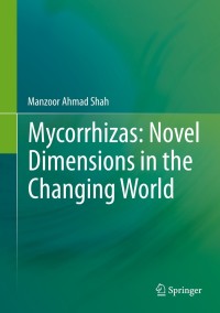 Cover image: Mycorrhizas: Novel Dimensions in the Changing World 9788132218647