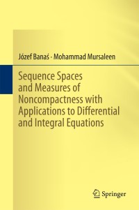 Immagine di copertina: Sequence Spaces and Measures of Noncompactness with Applications to Differential and Integral Equations 9788132218852