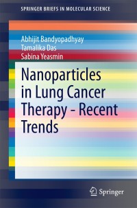 صورة الغلاف: Nanoparticles in Lung Cancer Therapy - Recent Trends 9788132221746