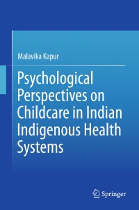 Cover image: Psychological Perspectives on Childcare in Indian Indigenous Health Systems 9788132224273