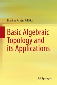 Imagen de portada: Basic Algebraic Topology and its Applications 9788132228417