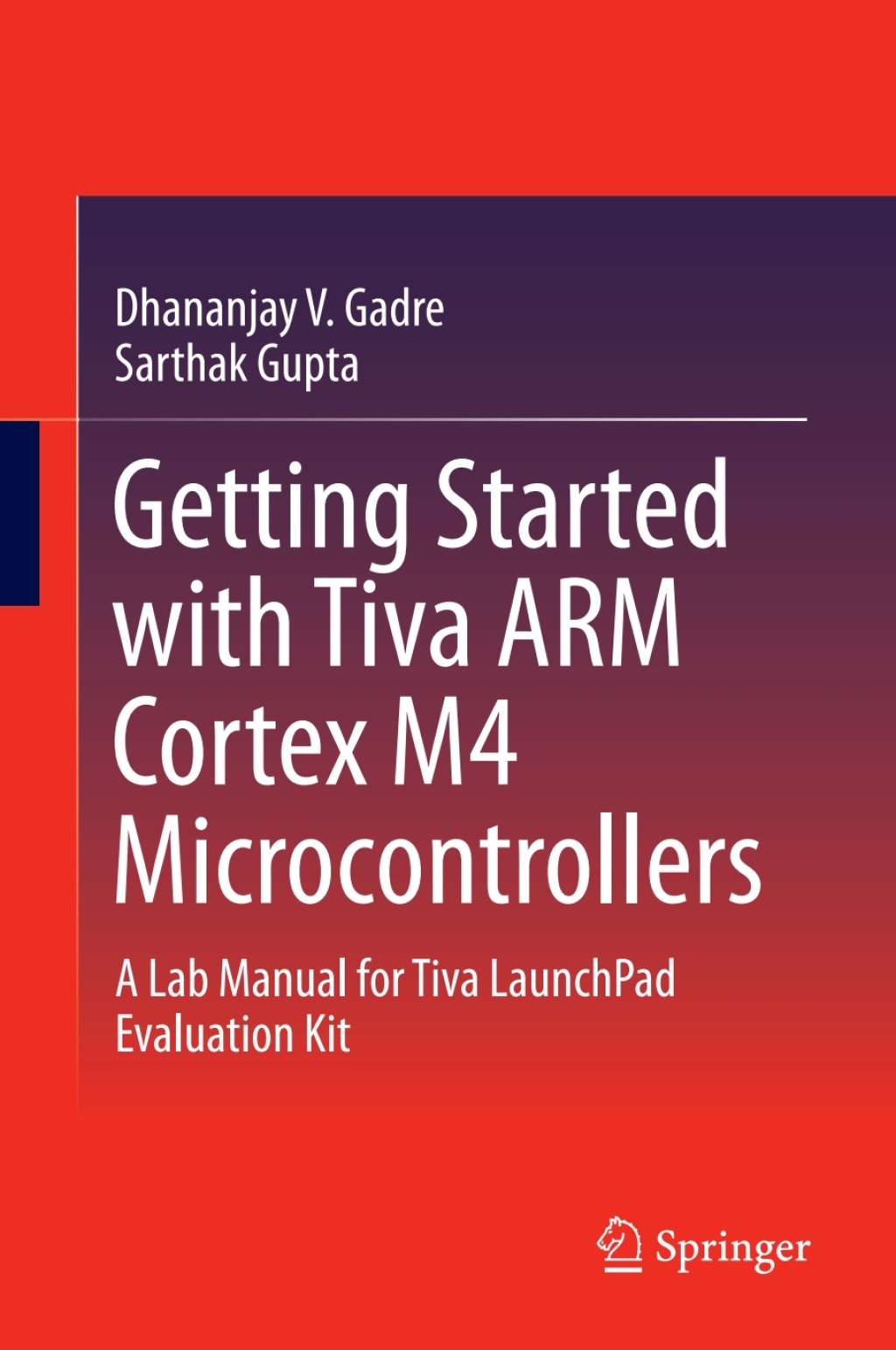 Getting Started with Tiva ARM Cortex M4 Microcontrollers A Lab Manual for Tiva LaunchPad Evaluation Kit