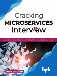 表紙画像: Cracking Microservices Interview: Learn Advance Concepts, Patterns, Best Practices, NFRs, Frameworks, Tools and DevOps 1st edition 9788194334422