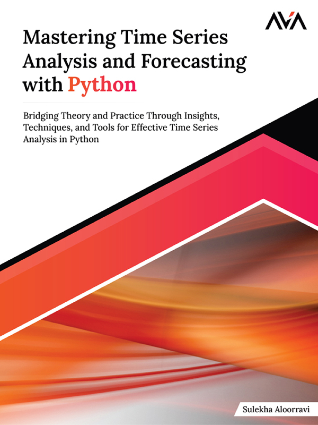 Mastering Time Series Analysis and Forecasting with Python 1st Edition