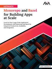 Cover image: Ultimate Monorepo and Bazel for Building Apps at Scale 1st edition 9788197223914