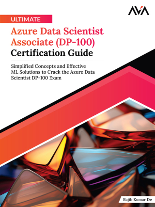 Cover image: Ultimate Azure Data Scientist Associate (DP-100) Certification Guide 1st edition 9788197256226