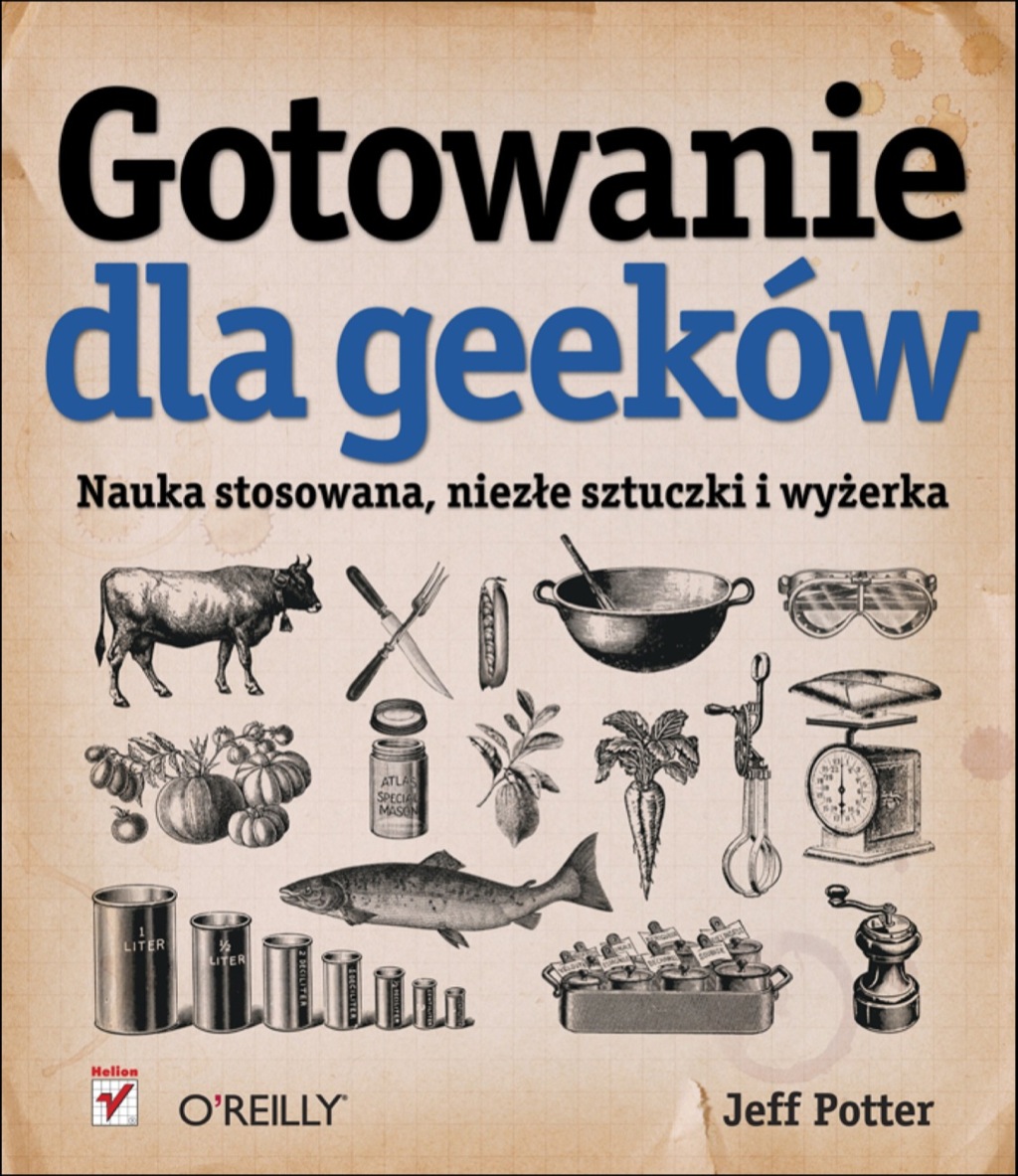 Gotowanie dla Geeków. Nauka stosowana, niez?e sztuczki i wy?erka 1st Edition