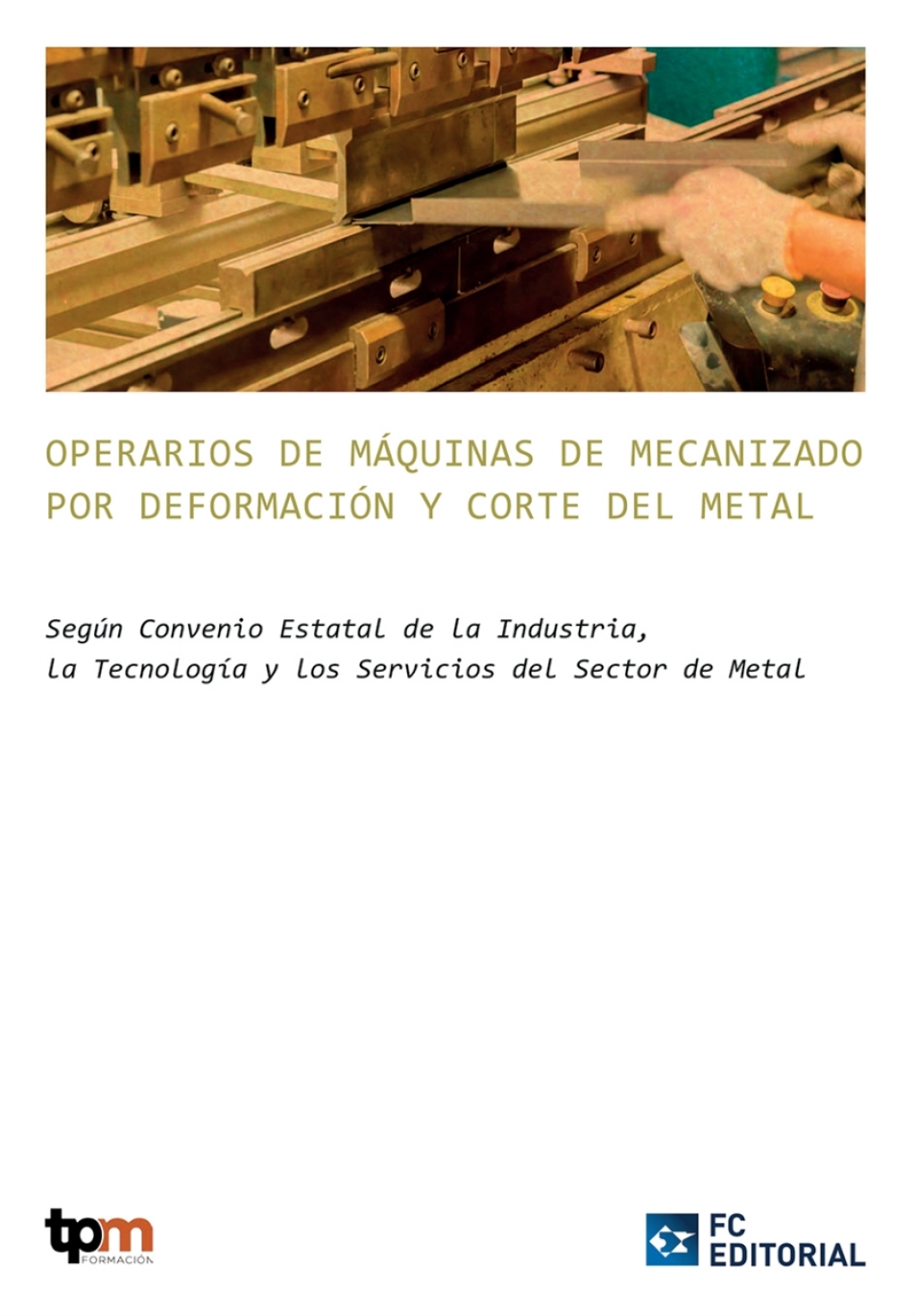 C.7. Operarios de Máquinas de Mecanizado por Deformación y Corte del Metal 1st Edition