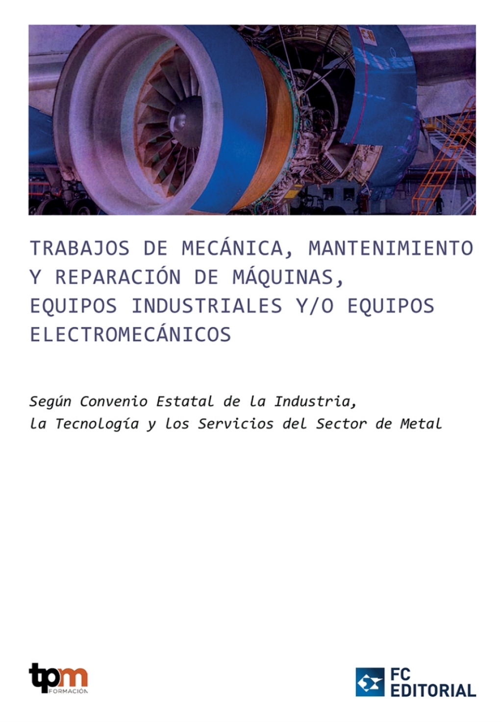 C.12. Trabajos de Mecánica, Mantenimiento y Reparación de Máquinas, Equipos Industriales y/o Equipos Electromecánicos (industria aeroespacial, etc.) 1st Edition