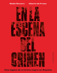 Imagen de portada: En la escena del crimen. Dos siglos de crónica negra en España 1st edition 9788419250674