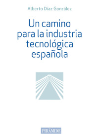 Imagen de portada: Un camino para la industria tecnológica española 1st edition 9788436846638