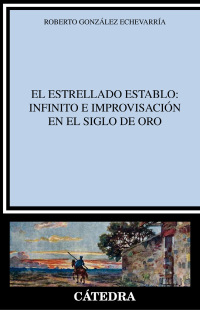 Imagen de portada: El estrellado establo: infinito e improvisación en el Siglo de Oro 1st edition 9788437640310