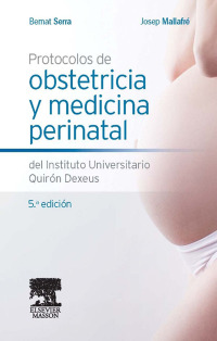 Cover image: Protocolos de obstetricia y medicina perinatal del Instituto Universitario Quirón Dexeus 5th edition 9788445820490