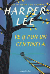 Cover image: Ve y pon un centinela (Go Set a Watchman - Spanish Edition) 9780718076344
