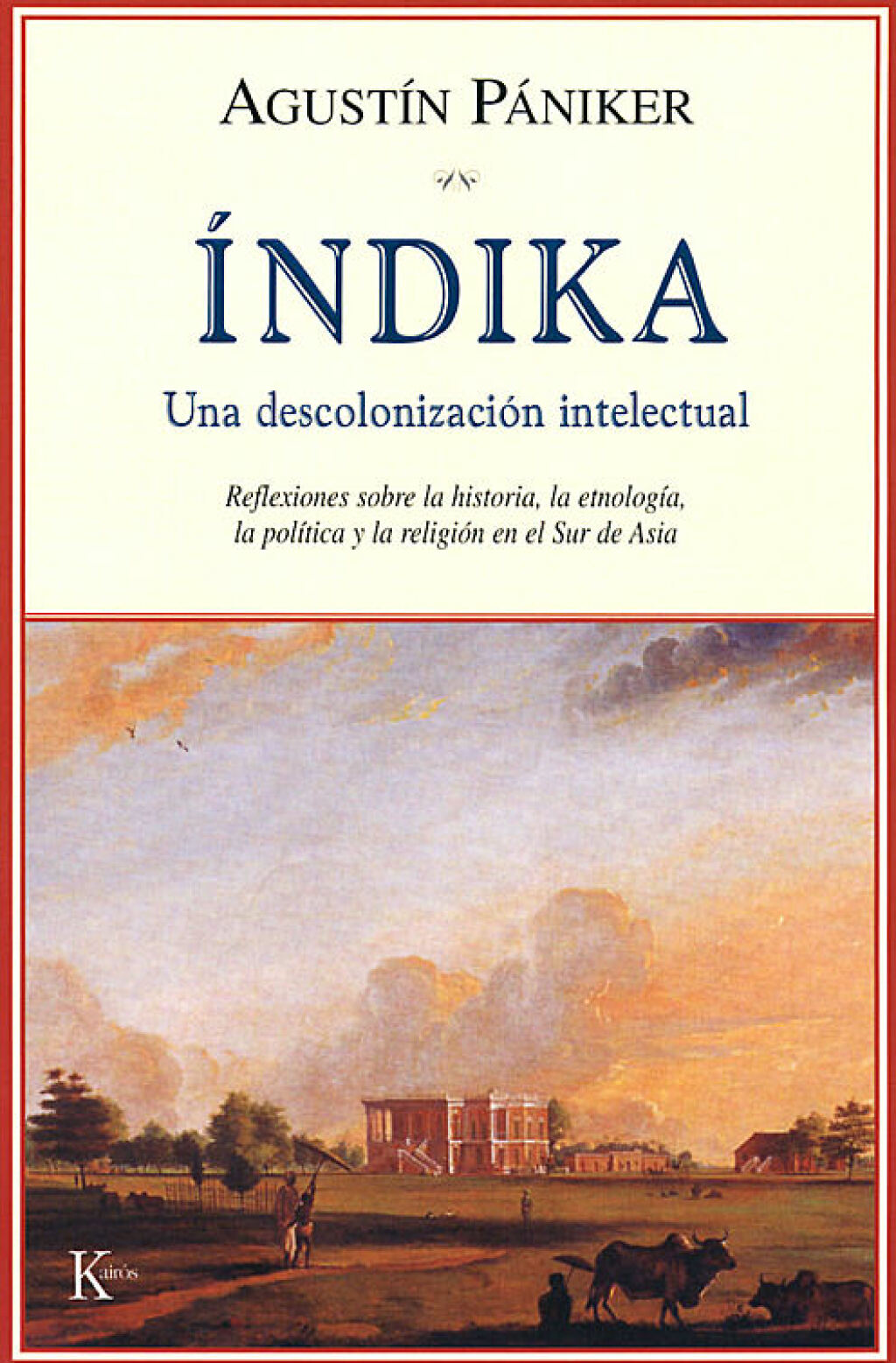 Índika Una descolonización intelectual: Reflexiones sobre la historia, la etnología, la política y la religión en el Sur de Asia