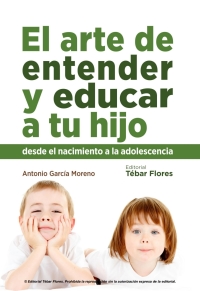 Imagen de portada: El arte de entender y educar a tu hijo 1st edition 9788473605489