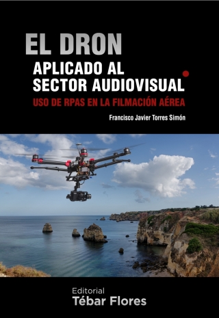 Imagen de portada: El dron aplicado al sector audiovisual. Uso de RPAS en la filmación aérea 1st edition 9788473605724