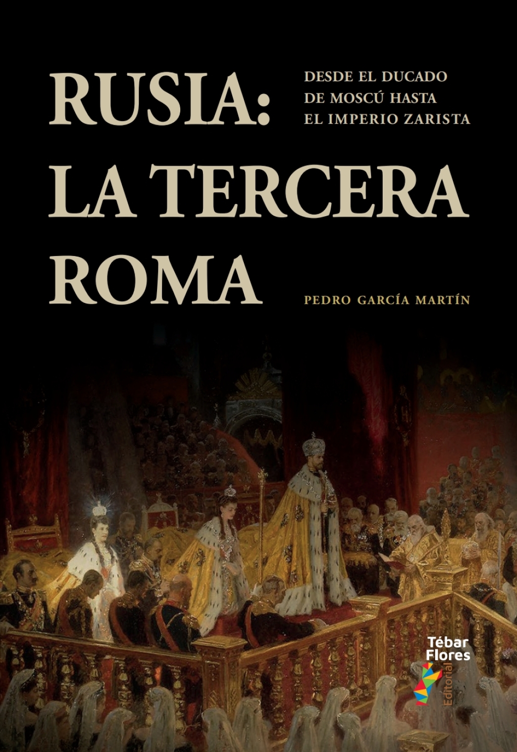 Rusia: la Tercera Roma. Desde el ducado de Moscú hasta el Imperio zarista 1st Edition