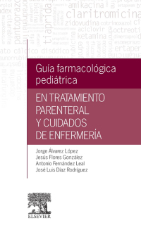 Imagen de portada: Guía farmacológica pediátrica en tratamiento parenteral y cuidados de enfermería 9788490229286
