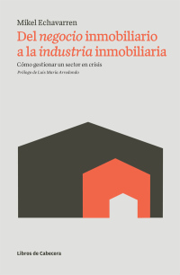 Cover image: Del negocio inmobiliario a la industria inmobiliaria. Cómo gestionar un sector en crisis 1st edition 9788493926816