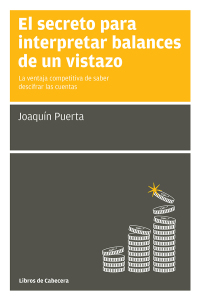 Imagen de portada: El secreto para interpretar balances de un vistazo. La ventaja competitiva de saber descifrar las cuentas 1st edition 9788494106637