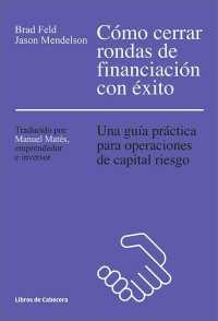 Cover image: Cómo cerrar rondas de financiación con éxito. Una guía práctica para operaciones de capital riesgo 1st edition 9788494374272