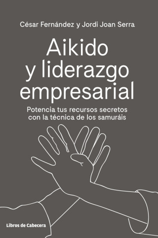 Cover image: Aikido y liderazgo empresarial. Potencia tus recursos secretos con la técnica de los samuráis 1st edition 9788494907951