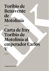 Cover image: Carta de fray Toribio de Motolinía al emperador Carlos V 1st edition 9788498165395