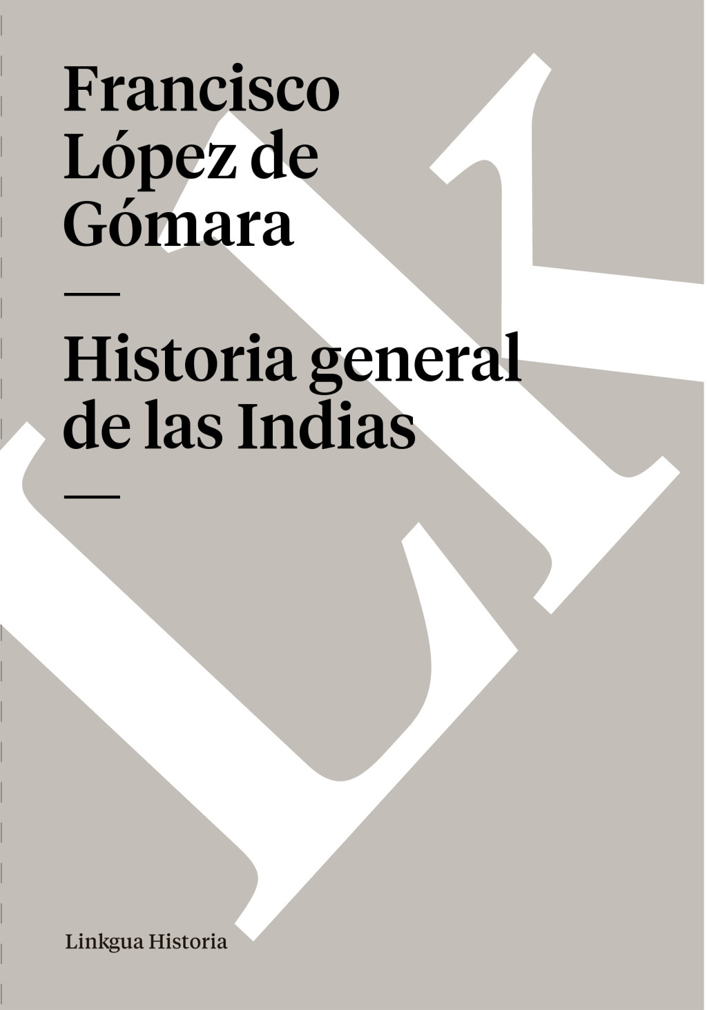 Historia general de las Indias 1st Edition