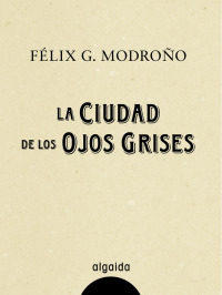 Cover image: La ciudad de los ojos grises 1st edition 9788498777512