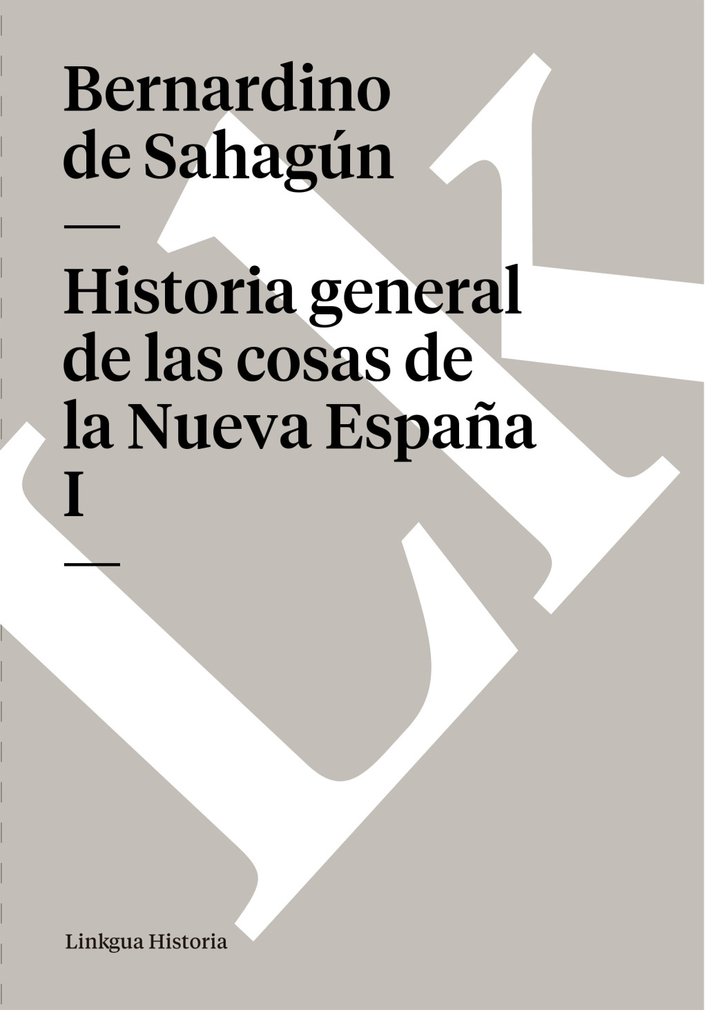 Historia general de las cosas de la Nueva España I 1st Edition