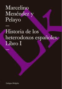 Cover image: Historia de los heterodoxos españoles. Libro I 1st edition 9788498166262