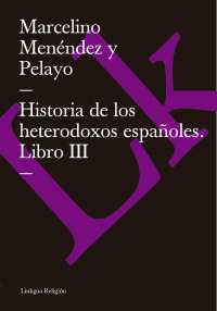 Cover image: Historia de los heterodoxos españoles. Libro III 1st edition 9788498166231
