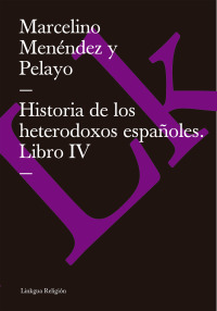 Cover image: Historia de los heterodoxos españoles. Libro IV 1st edition 9788498166248