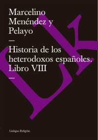 Cover image: Historia de los heterodoxos españoles. Libro VIII 1st edition 9788498166590